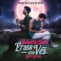 Érase Una Vez (Pero Ya No) - Sebastian Yatra