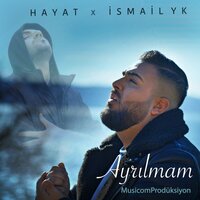 Ayrılmam - Hayat, İsmail YK
