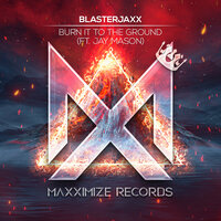 Burn It To The Ground - Blasterjaxx, Jay Mason