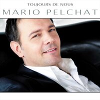 Je serai le même - Mario Pelchat
