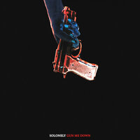 Gun Me Down - Solonely