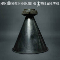 Weil Weil Weil - Einstürzende Neubauten