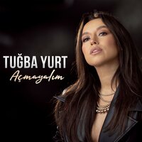 Açmayalım - Tuğba Yurt