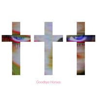 Goodbye Horses - ✝✝✝ (Crosses)