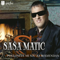 Poklonite mi nju za rodjendan - Sasa Matic