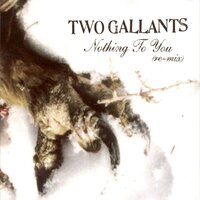 I'm Her Man (Sweet Baby Jesus) - Two Gallants