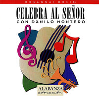 Celebrad Al Dios de Amor - Danilo Montero