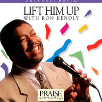 I Call Him Up (Can't Stop Praisin') - Ron Kenoly, Integrity's Hosanna! Music