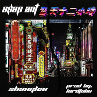 Shanghai - A$AP Ant