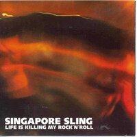 Life Is Killing My Rock 'N' Roll - Singapore Sling