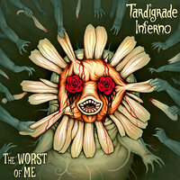 The Worst of Me - Tardigrade Inferno