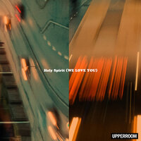 Holy Spirit (We Love You) - UPPERROOM, Joel Figueroa