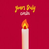Circles - Yours Truly