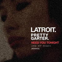 Need You Tonight - Latroit, Kevin Saunderson, Tommy Onyx