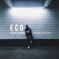 Eco - Felipe Ospina, Manuel Medrano