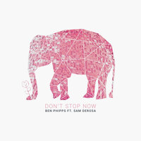 Don't Stop Now - Ben Phipps, Sam Derosa