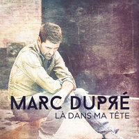 Là dans ma tête - Marc Dupré
