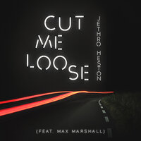 Cut Me Loose - Jethro Heston, Cardboard Foxes, Max Marshall