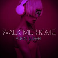 Walk Me Home - Vikki Leigh