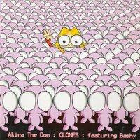CLONES - Akira the Don, Bashy