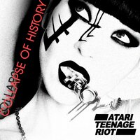 Collapse of History - Atari Teenage Riot