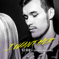 I Want Her - DJ Seip, Carlprit, Freysh Prince