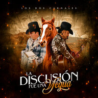 La Discusión Fue Una Yegua - Los Dos Carnales