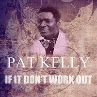If It Don't Work Out - Pat Kelly