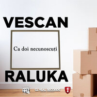 Ca Doi Necunoscuti - Vescan, Raluka