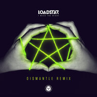 I Need the Night - Loadstar, Dismantle