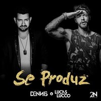 Se Produz - Dennis Dj, Lucas Lucco