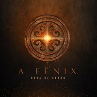 A Fênix - Rosa de Saron