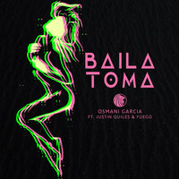 Baila Toma - Osmani Garcia, Justin Quiles, Fuego