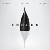 Enough - KREAM, Cazztek, Shoffy