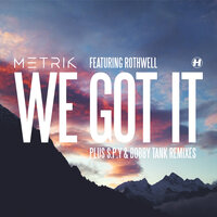 We Got It - Metrik, Rothwell, S.P.Y.