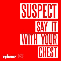 Say It with Your Chest - Suspect, Flyo