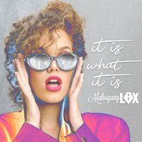 It Is What It Is - Mahogany Lox
