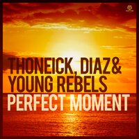 Perfect Moment - Thoneick, Diaz, Young Rebels