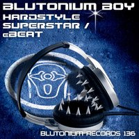 Hardstyle Superstar - Blutonium Boy