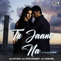 Tu Jaane Naa - Pritam, Atif Aslam