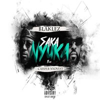 Saka Nyuka - Blaklez, Cassper Nyovest