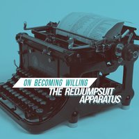 On Becoming Willing - The Red Jumpsuit Apparatus
