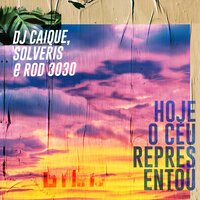 Hoje o Céu Representou - DJ Caique, solveris, Rod 3030