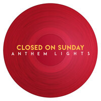 Closed on Sunday - Anthem Lights