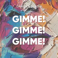 Gimme! Gimme! Gimme! - Gamper, Dadoni
