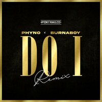 Do I - Phyno, Burna Boy