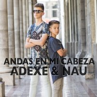 Andas en Mi Cabeza - Adexe & Nau