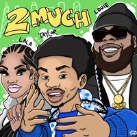 2 Much - Taylor Bennett, King Louie
