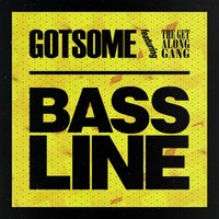 Bassline - GotSome, The Get Along Gang, Friend Within