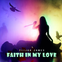 Faith in My Love - Elijah James